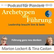 Podcast Archetypen der Führung - Leadership braucht Sinn &amp; Seele. Ein Podcast für Pioniere