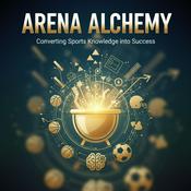 Podcast Arena Alchemy: Converting Sports Knowledge into Success