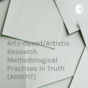 Podcast Arts-based/Artistic Research Methodological Practices In Truth (ARMPIT)