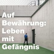 Podcast Auf Bewährung: Leben mit Gefängnis