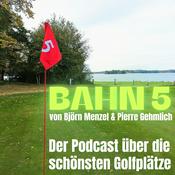 Podcast BAHN 5 - Der Podcast über die schönsten Golfplätze