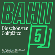 Podcast BAHN 5 - Der Golf-Podcast