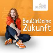 Podcast Bau Dir Deine Zukunft - Mit Silvia Ziolkowski