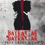 Podcast BAYRAKTAR + BAYRAKTAR - True Crime and Law