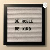 Podcast Be Noble Be Kind
