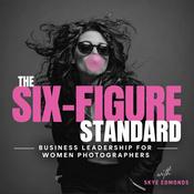 Podcast THE SIX-FIGURE STANDARD PHOTOGRAPHY PODCAST | Business Leadership for Women Photographers