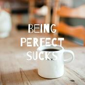 Podcast Being PERFECT sUCks