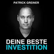 Podcast DEINE BESTE INVESTITION! Der PATRICK GREINER Podcast