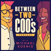 Podcast Between Two COO's with Michael Koenig