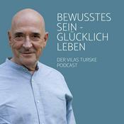 Podcast Bewusstes Sein - Glücklich Leben