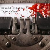 Podcast Beyond Bizarre True Crime