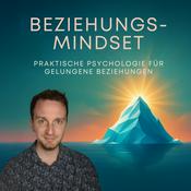Podcast Beziehungs-Mindset - Praktische Psychologie für gelungene Beziehungen – von Dr. Daniel Köpke