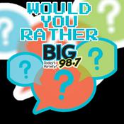 Podcast BIG 98.7 - Would You Rather Wednesday