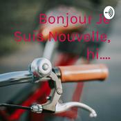 Podcast Bonjour Je Suis Nouvelle, hi....