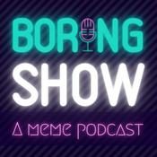 Podcast BoringShow - A meme podcast