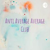 Podcast Anti Average Average Club