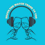 Podcast Bravo, You Watch Trash TV Too