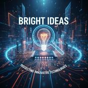 Podcast Bright Ideas Dissecting Innovative Technologies
