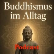 Podcast Buddhismus im Alltag als täglicher Podcast - Mentale Gesundheit - Selbstverwirklichung - Achtsamkeit