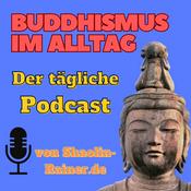 Podcast Buddhismus im Alltag als täglicher Podcast - Mentale Gesundheit - Selbstverwirklichung - Achtsamkeit