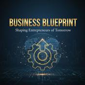 Podcast Business Blueprint: Shaping Entrepreneurs of Tomorrow