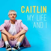 Podcast Caitlin, my life and I