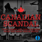 Podcast Canadian Scandal: True Crimes and Dirty Secrets From the Great White North