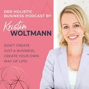 Podcast Der Holistic Business Podcast von Kristin Woltmann | Online Business  | Spiritualität | Mindset | Selbstständigkeit | Soul Work