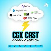 Podcast CGX Cast (A Cloud Gaming Podcast) Stadia, Geforce Now, Amazon Luna, xCloud, Shadow PC