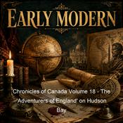 Podcast Chronicles of Canada Volume 18 - The 'Adventurers of England' on Hudson Bay