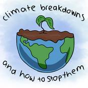 Podcast Climate Breakdowns & How to Stop Them