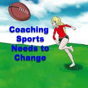 Podcast Coaching Sports Needs to Change