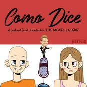 Podcast Como Dice | El podcast (no) oficial sobre "Luis Miguel: La Serie"