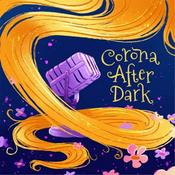 Podcast Corona After Dark: A Tangled Podcast