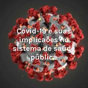 Podcast Covid-19 e suas implicações no sistema de saúde pública