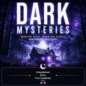 Podcast Dark Mysteries — Unsolved Mysteries. Forgotten Secrets. Unanswered Questions.