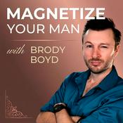 Podcast Magnetize Your Man with Brody & Antia