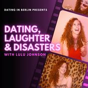 Podcast Dating in Berlin presents: Dating, Laughter &amp; Disasters