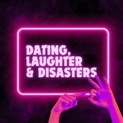 Podcast Dating, Laughter &amp; Disasters