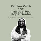Podcast Coffee With The Introverted Hope Dealer