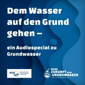 Podcast Dem Wasser auf den Grund gehen - ein Audiospecial zu Grundwasser