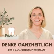 Podcast Denke ganzheitlich – warum Bio Prophylaxe und ganzheitliche Prophylaxe heute unverzichtbar sind