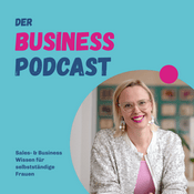 Podcast Der Business Podcast - Sales- & Business- Wissen für selbstständige Frauen
