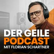 Podcast Der geile Podcast - Podcast starten I Marketing I Kunden gewinnen I Technik I Konzept I Trends - mit Florian Schartner