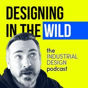 Podcast Designing in the Wild: The Industrial Design Podcast