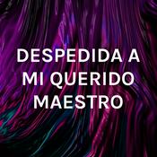 Podcast DESPEDIDA A MI QUERIDO MAESTRO
