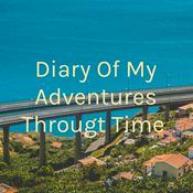 Podcast Diary Of My Adventures Througt Time