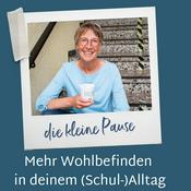 Podcast die kleine Pause - Mehr Wohlbefinden in deinem (Schul-) Alltag