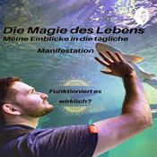 Podcast Die Magie des Lebens - Meine Einblicke in die tägliche Manifestation