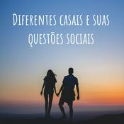 Podcast Diferentes casais e suas questões sociais